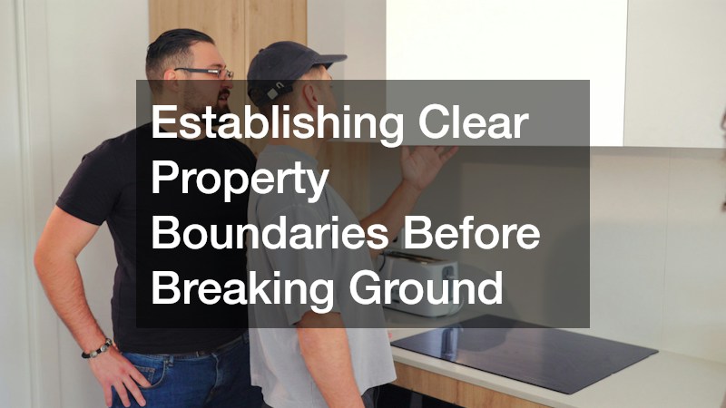 Establishing Clear Property Boundaries Before Breaking Ground
