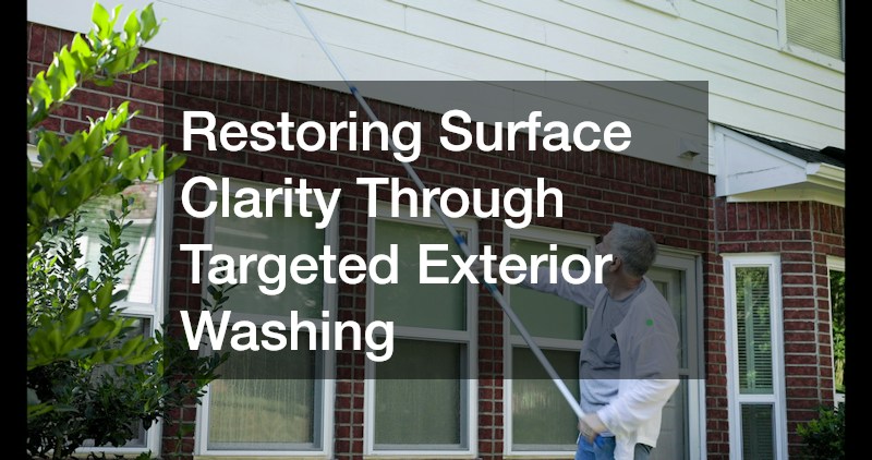 Restoring Surface Clarity Through Targeted Exterior Washing