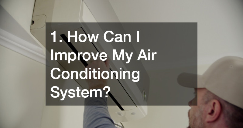 1. How Can I Improve My Air Conditioning System?