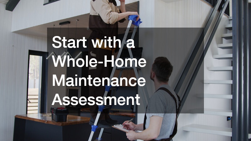 Start with a Whole-Home Maintenance Assessment