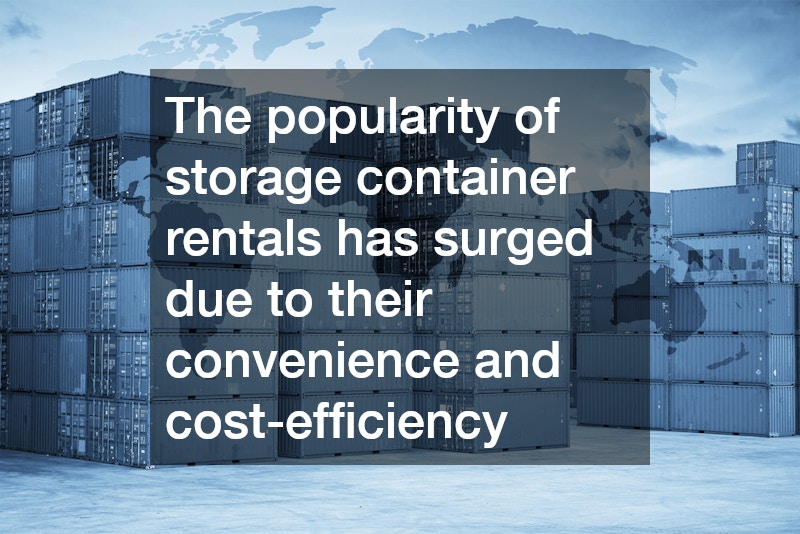 The popularity of storage container rentals has surged due to their convenience and cost-efficiency