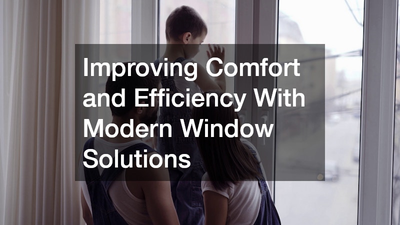 Improving Comfort and Efficiency With Modern Window Solutions
