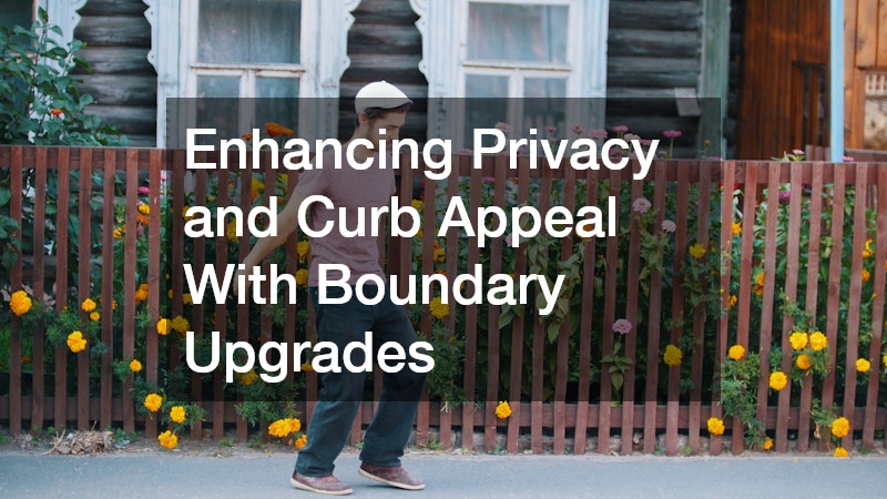 Enhancing Privacy and Curb Appeal With Boundary Upgrades