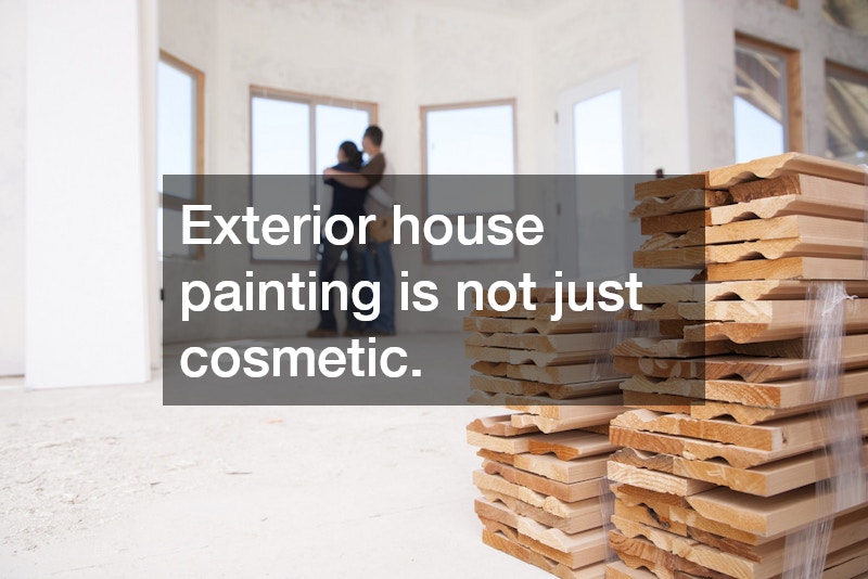 Exterior house painting is not just cosmetic. 