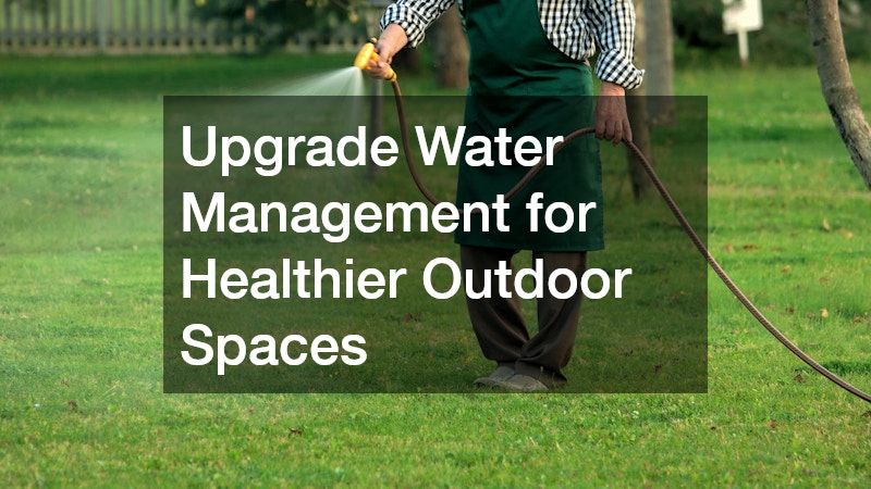 Upgrade Water Management for Healthier Outdoor Spaces