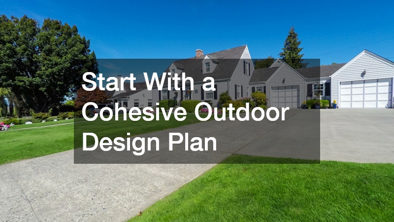 Start With a Cohesive Outdoor Design Plan