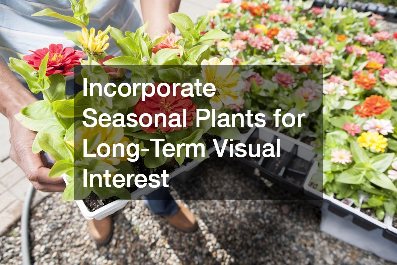Incorporate Seasonal Plants for Long-Term Visual Interest