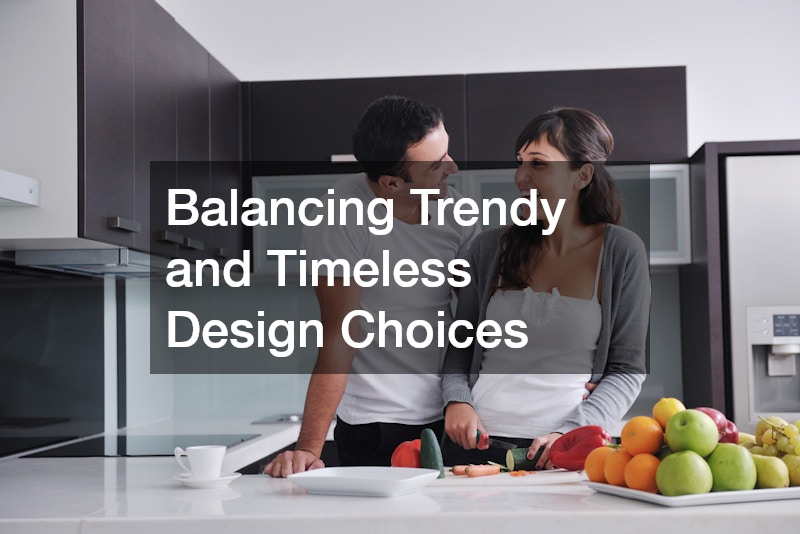 Balancing Trendy and Timeless Design Choices