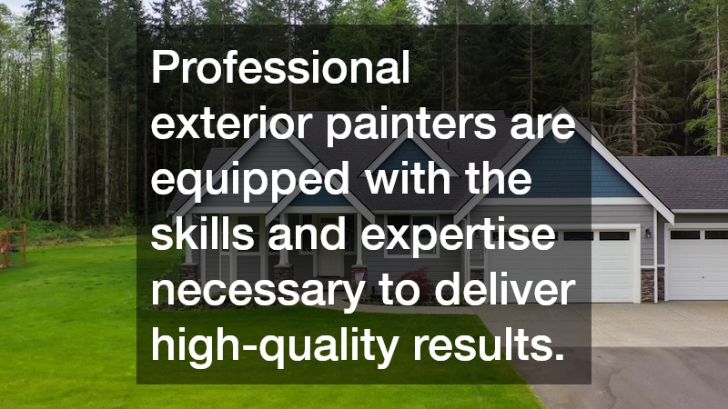 Professional exterior painters are equipped with the skills and expertise necessary to deliver high-quality results.