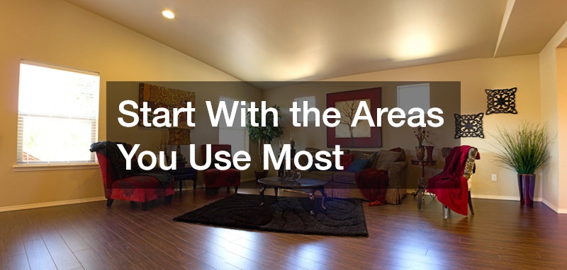 Start With the Areas You Use Most