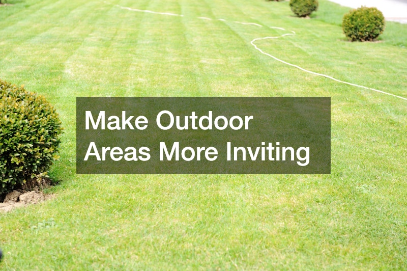 Make Outdoor Areas More Inviting