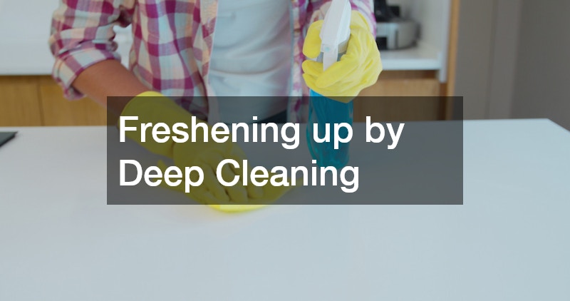 Freshening up by Deep Cleaning