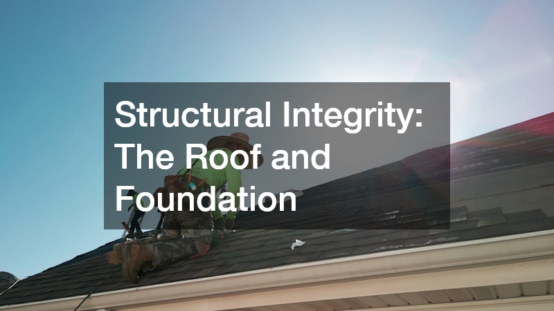 Structural Integrity: The Roof and Foundation