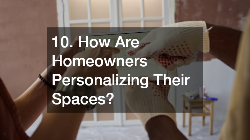 10. How Are Homeowners Personalizing Their Spaces?