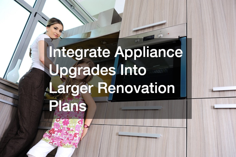 Integrate Appliance Upgrades Into Larger Renovation Plans