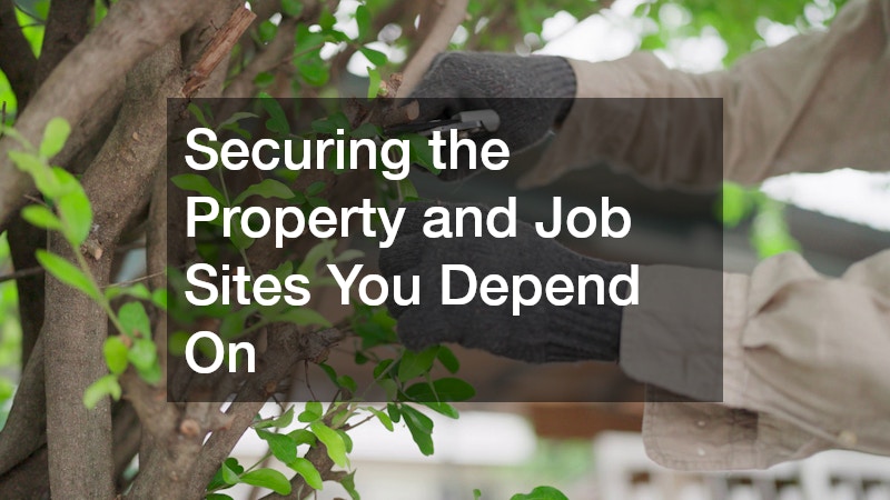 Securing the Property and Job Sites You Depend On