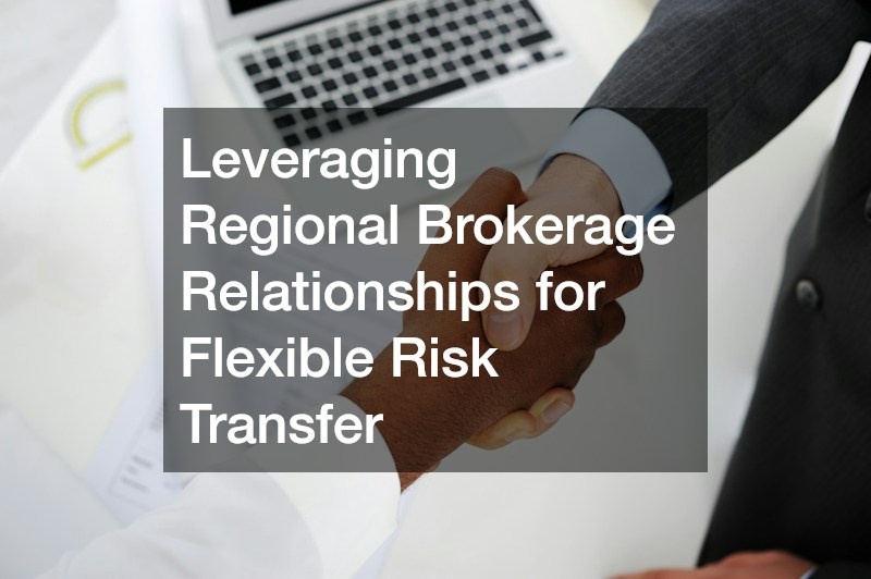 Leveraging Regional Brokerage Relationships for Flexible Risk Transfer