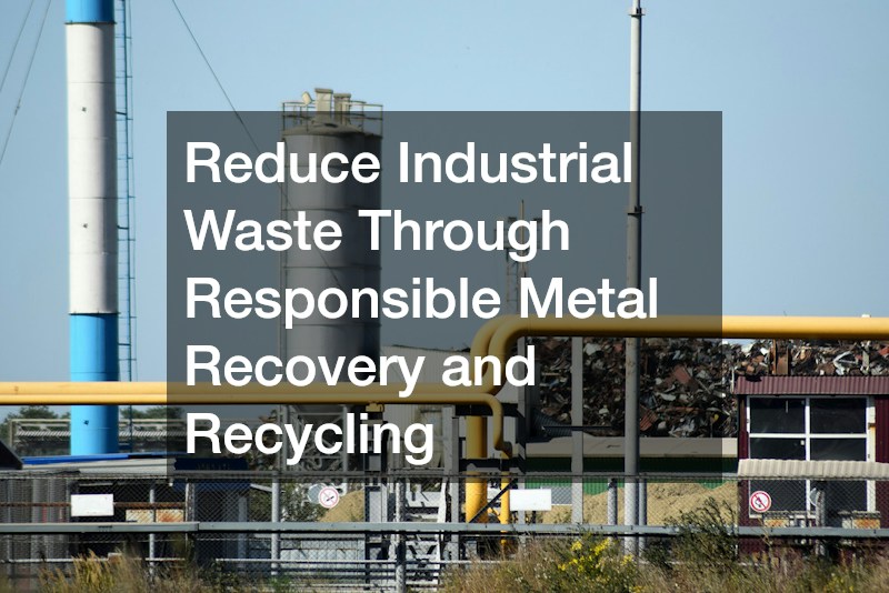 Reduce Industrial Waste Through Responsible Metal Recovery and Recycling