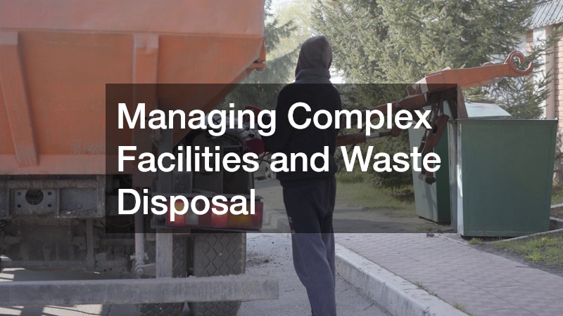 Managing Complex Facilities and Waste Disposal