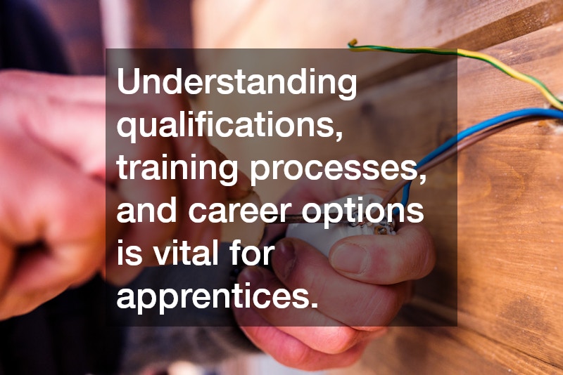 Understanding qualifications, training processes, and career options is vital for apprentices.