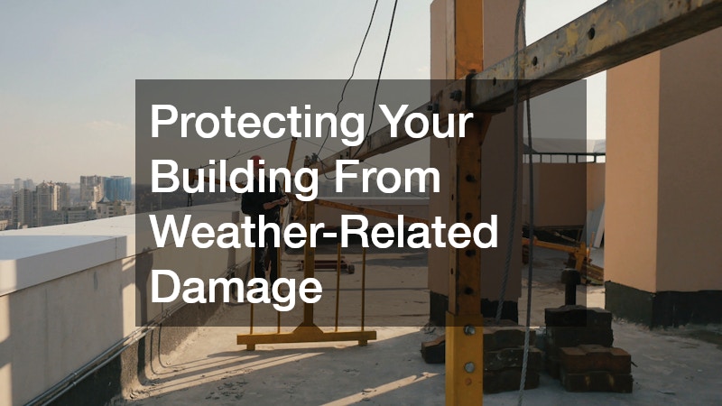 Protecting Your Building From Weather-Related Damage
