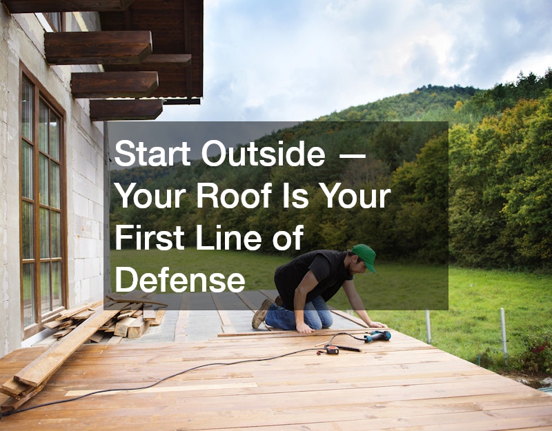 Start Outside — Your Roof Is Your First Line of Defense
