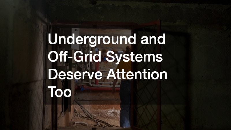 Underground and Off-Grid Systems Deserve Attention Too