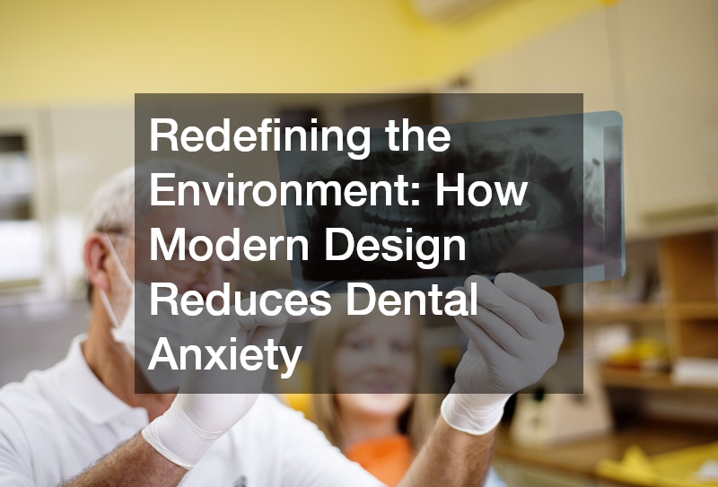 Redefining the Environment: How Modern Design Reduces Dental Anxiety