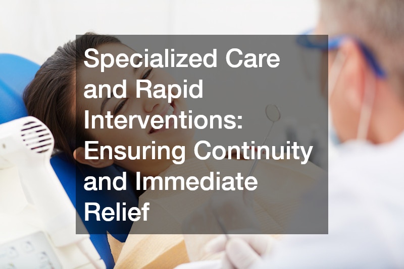 Specialized Care and Rapid Interventions: Ensuring Continuity and Immediate Relief