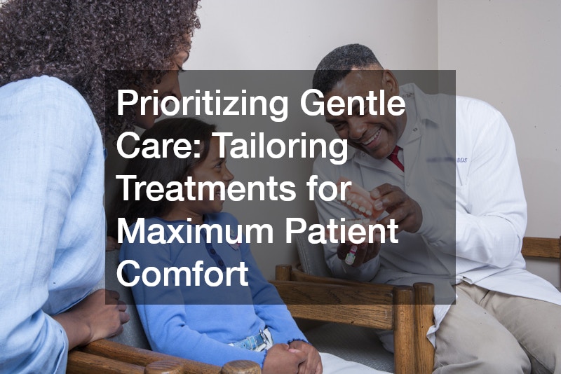 Prioritizing Gentle Care: Tailoring Treatments for Maximum Patient Comfort