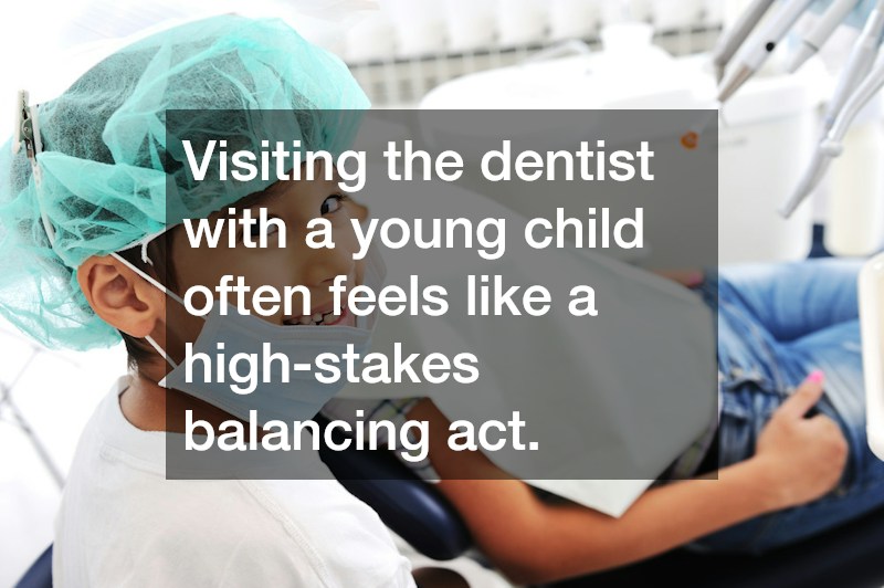Visiting the dentist with a young child often feels like a high-stakes balancing act.