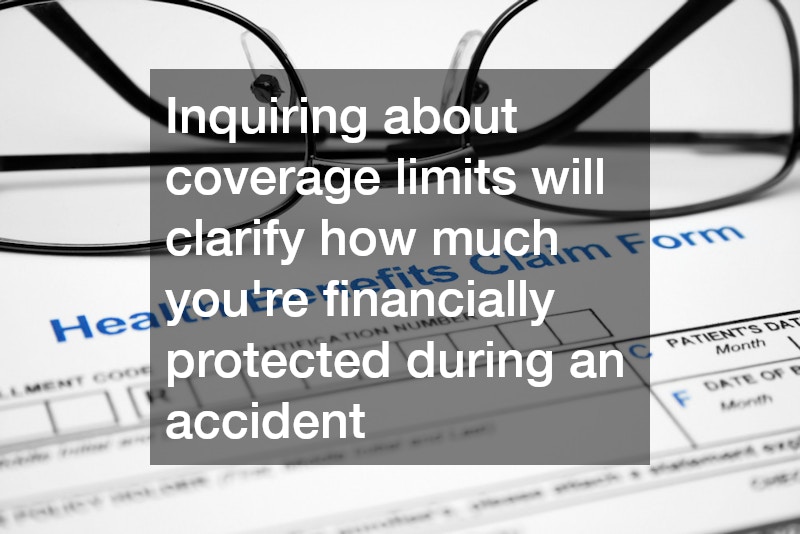 Inquiring about coverage limits will clarify how much you
