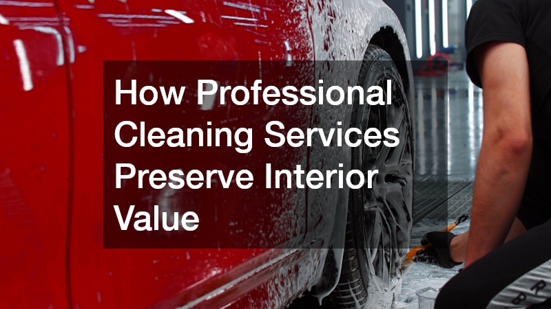 How Professional Cleaning Services Preserve Interior Value
