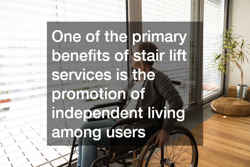 One of the primary benefits of stair lift services is the promotion of independent living among users