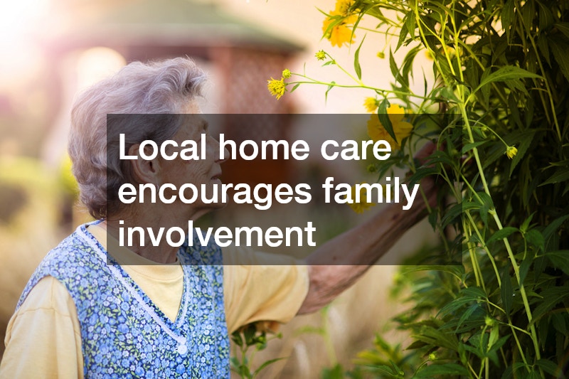 Local home care encourages family involvement