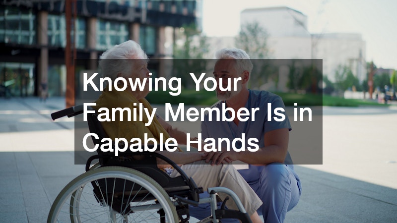 Knowing Your Family Member Is in Capable Hands