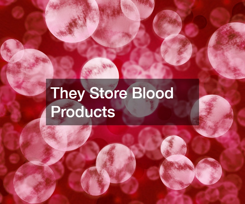 They Store Blood Products