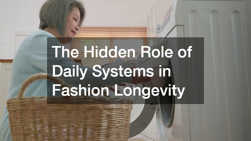 The Hidden Role of Daily Systems in Fashion Longevity