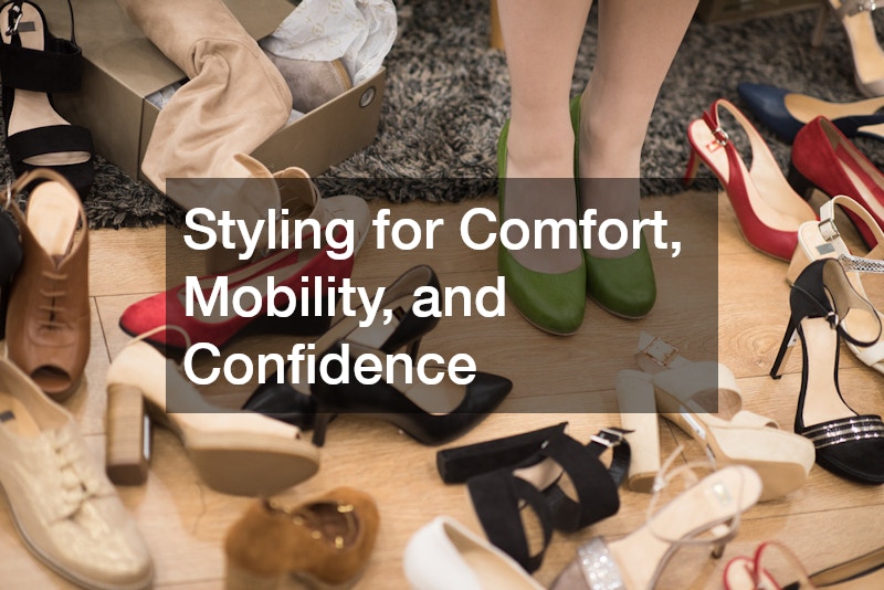 Styling for Comfort, Mobility, and Confidence