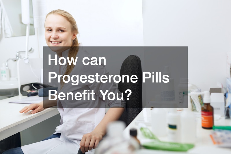 How can Progesterone Pills Benefit You?