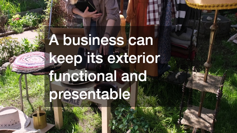A business can keep its exterior functional and presentable