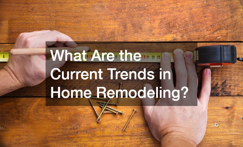 What Are the Current Trends in Home Remodeling?