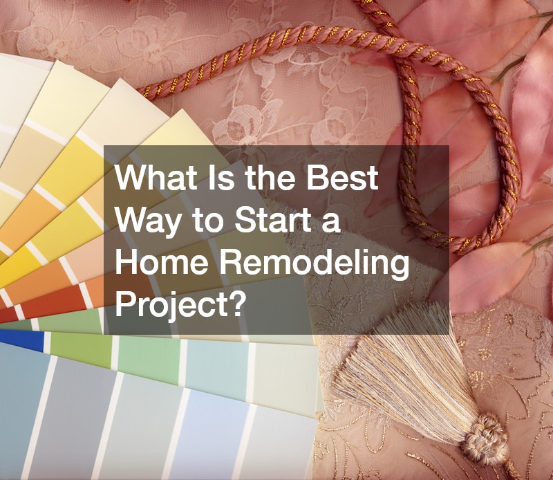 What Is the Best Way to Start a Home Remodeling Project?