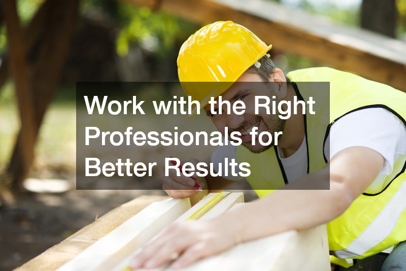 Work with the Right Professionals for Better Results