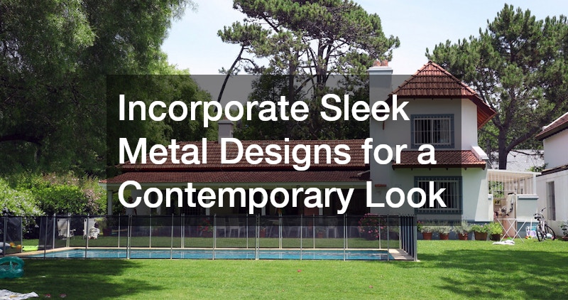 Incorporate Sleek Metal Designs for a Contemporary Look