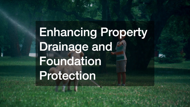 Enhancing Property Drainage and Foundation Protection