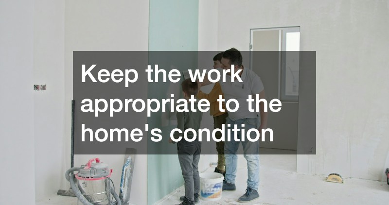 Keep the work appropriate to the home