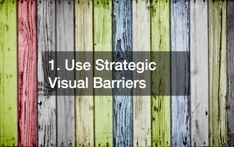 1. Use Strategic Visual Barriers