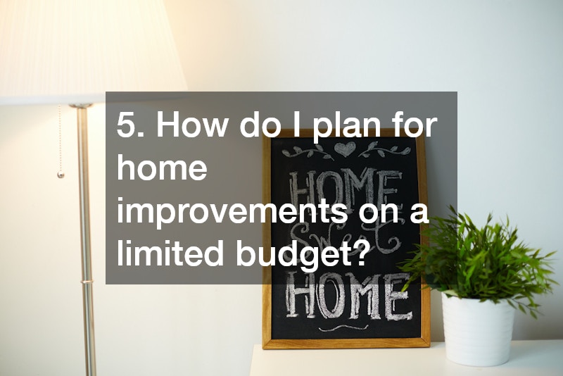 5. How do I plan for home improvements on a limited budget?