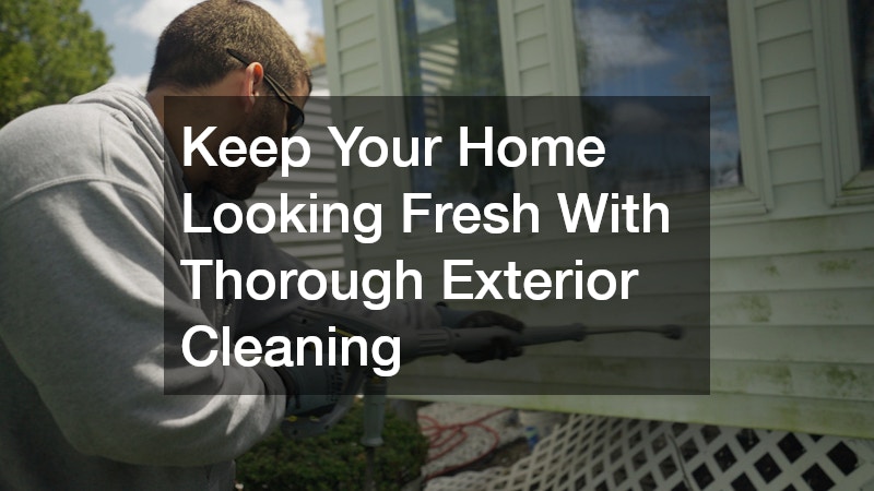 Keep Your Home Looking Fresh With Thorough Exterior Cleaning